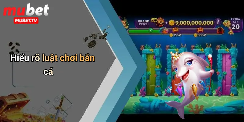 Hiểu rõ luật chơi bắn cá