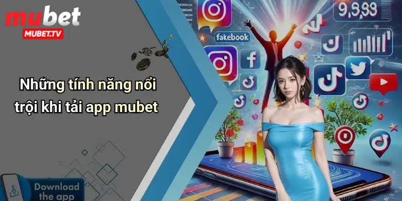 Những tính năng nổi trội khi tải app mubet