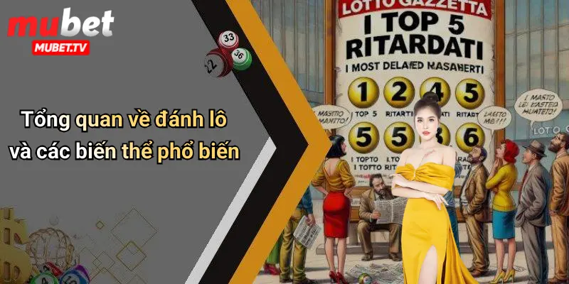 Tổng quan về đánh lô và các biến thể phổ biến